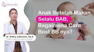 Anak Setelah Makan Selalu BAB, Bagaimana Cara Bost BB nya? I dr. Andrew, Sp.A