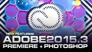 Adobe CC 2016 Premiere + Photoshop Feature Highlights! (Version 2015.3)