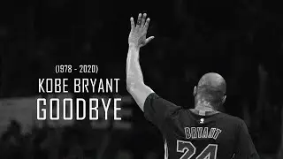 Kobe Bryant - Goodbye (1978-2020)