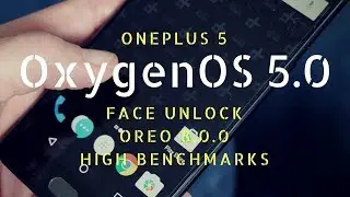 OnePlus 5 | OxygenOS 5.0 with Face Unlock | Android Oreo 8.0 | Stable Closed Beta