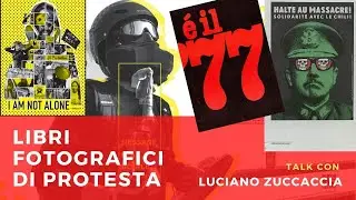 Libri Fotografici di Protesta, talk con Luciano Zuccaccia