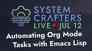 Automating Org Mode Tasks with Emacs Lisp - System Crafters Live!