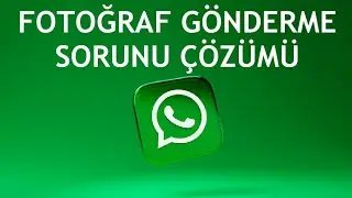 Whatsapp Fotoğraf Gönderme Sorunu Çözümü