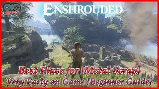 Enshrouded Best Place for [Metal Scrap] Very Early on Game {Beginner Guide}