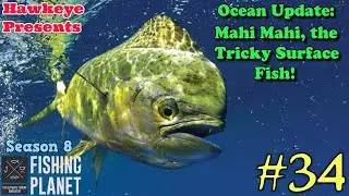 Fishing Planet #34 - S8 - Ocean Update: Mahi Mahi, the Tricky Surface Fish!