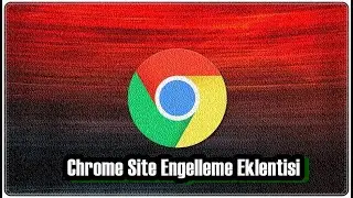 Chrome Site Engelleme Eklentisi Nasıl Kullanılır?
