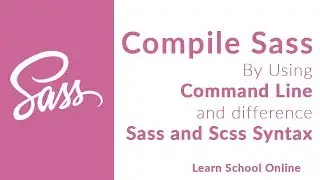 Learn SASS | Compile SASS to CSS by Command Line | Syntax Difference SASS and SCSS