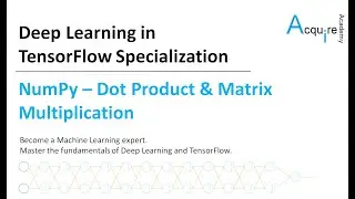 Deep Learning in TensorFlow #1 L8 - Dot Product and Matrix Multiplication