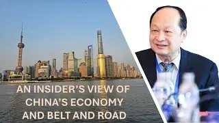 An Insider's View of China's Economy and Belt and Road!