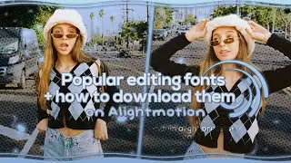 POPULAR EDITING FONTS + HOW TO IMPORT THEM IN 2 WAYS! Alightmotion Tut | •hanin alight presets•