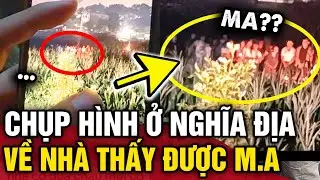 Chụp tấm hình Ở NGHĨA ĐỊA ban đêm, chàng trai về nhà phát hiện CHI TIẾT MA QUÁI | Tin 3 Phút