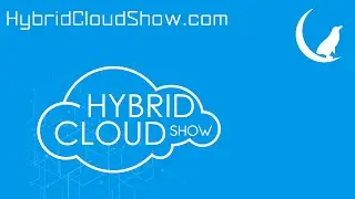 Hybrid Cloud Show – Episode 10