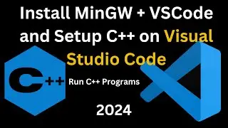 Setup C++ in VS Code | Install MinGW Compiler & VSCode and run C++ Programs