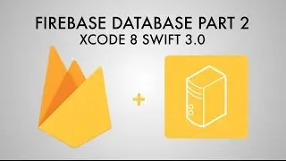 Firebase Database In Xcode 8 (Swift 3) - Part 2/3