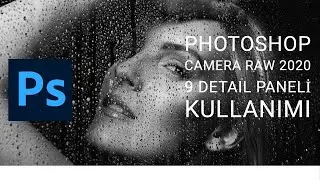 PHOTOSHOP CAMERA RAW 2020 9 DETAIL PANELİ  KULLANIMI