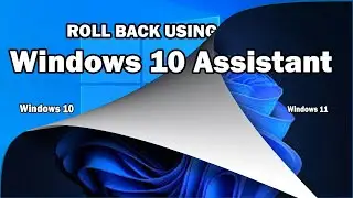WINDOWS 10 ASSISTANT FULL TUTORIAL || WINDOWS 11 TO WINDOWS 10