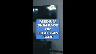 MEDIUM OR HIGH SKIN FADE?