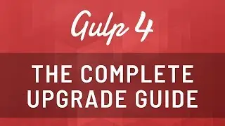 How to Upgrade to Gulp 4 - Create default, parallel, series, and watch tasks