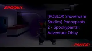 [ROBLOX Shovelware Studios] Poopypants 2 - Spookypants!! Adventure Obby