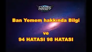 Darkorbit Ban Yemem Hakkında Bilgi Ve 94 HATASI VE  98 HATASI Nedir ?