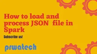 Spark JSON: How to load and process JSON  file in Spark | Spark Tutorial | Prwatech