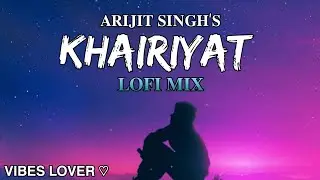 Khairiyat ~ Lofi FLIP | Arijit Singh | Bollywood lofi | Emotional version |@DeepanshuEdits