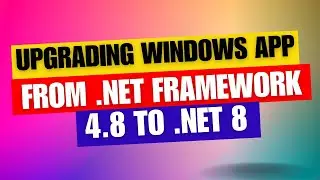 Upgrading Windows App from .NET Framework 4.8 to .NET 8 using .NET Upgrade Assistant