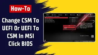 How To Change CSM To UEFI Or UEFI To CSM In MSI Click BIOS