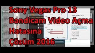 Sony Vegas Pro 13 -  Bandicam Video Açma Hatasına Çözüm 2016