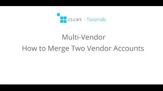 CS-Cart Multi-Vendor Tutorials. Multi-Vendor Marketplace - How to Merge Two Vendor Accounts