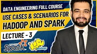Use Cases and Scenarios for Hadoop and Spark | Data Engineer Full Course | Lecture 3