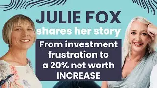Julie Fox - Overcoming investment frustration and growing her net worth