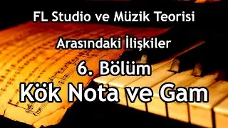 FL Studio ile Müzik Teorisi Arasındaki İlişkiler: 6. Bölüm, Kök Nota ve Gam