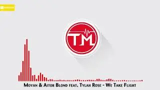 Moyan & Aitor Blond feat. Tylah Rose - We Take Flight