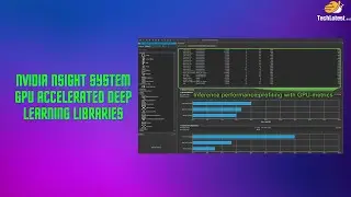 08 - NVIDIA Nsight System GPU Accelerated Deep Learning Libraries