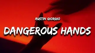 Austin Giorgio - Dangerous Hands (Lyrics)