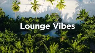 Lounge Vibes 🌴 Relaxing Chillout Playlist for Beach Days