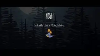 Night-Whistle Like a Flute, Maina