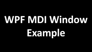 WPF MDI (Multiple Document Interface) Window Example