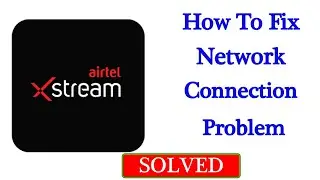 Fix Airtel Xstream Network Connection Problem Android Mobile - Fix Airtel Xstream No Internet Error