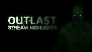 WHY'D HE LICK MY FACE? [Outlast Stream Highlights]