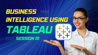 Mastering Business Intelligence with Tableau: A Comprehensive 2-Day Tutorial Series | Session 01