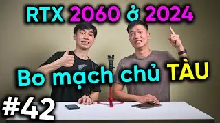 Có nên mua Mainboard TÀU - RTX 2060 còn dùng được ở 2024 | Real Talk 42