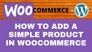 How to Add a Simple Product in WooCommerce | WooCommerce Tutorials