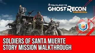 Tom Clancy's Ghost Recon: Wildlands Soldiers of Santa Muerte Walkthrough - Espiritu Santo Mission