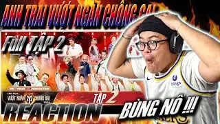 (REACTION) Anh Trai Vượt Ngàn Chông Gai 2024 - Full Tập 2 | BÙNG NỔ