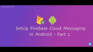 Setup Firebase Cloud Messaging | Notification | Topics | Part 2