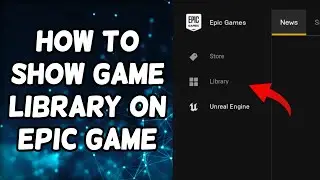 How To Show Game Library On Epic Game Launcher | Missing From Epic Games Launcher Library