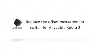 Replace the offset measurement switch for Anycubic Kobra 2