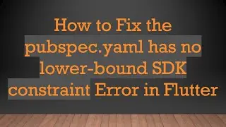 How to Fix the pubspec.yaml has no lower-bound SDK constraint Error in Flutter